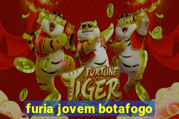 furia jovem botafogo